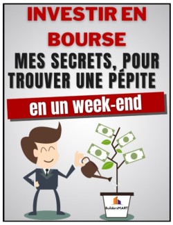 Investir En Bourse - Mes secrets, pour trouver une pepite en 1 week-end