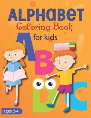 Alphabet Coloring Book for Kids Ages 2-4 Color and Learn Toddler Coloring Book, Alphabet, Animals Ages 2-4