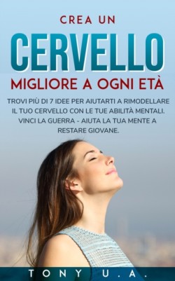 Crea un cervello migliore a ogni età