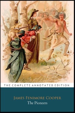 Pioneers By James Fenimore Cooper "The Annotated Classic Edition"