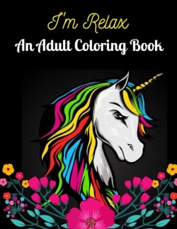 I'm Relax An Adult Coloring Book