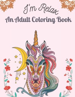 I'm Relax An Adult Coloring Book