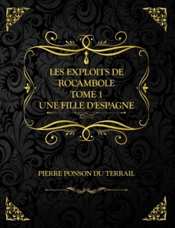 Les Exploits de Rocambole - Tome 1 - Une fille d'Espagne