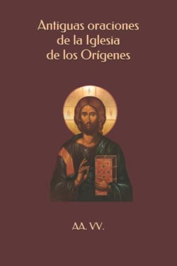 Antiguas oraciones de la Iglesia de los Orígenes