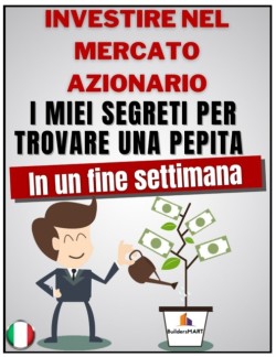 Investire nel mercato azionario - I miei segreti per trovare una pepita in un fine settimana