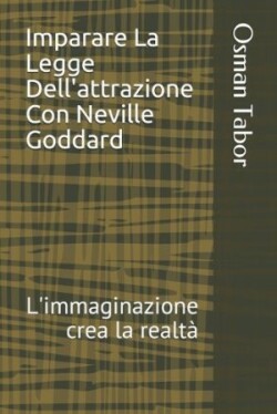 Imparare La Legge Dell'attrazione Con Neville Goddard