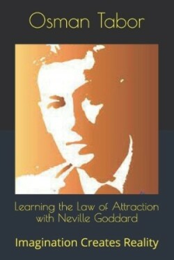 Learning the Law of Attraction with Neville Goddard