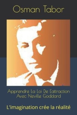 Apprendre La Loi De L'attraction Avec Neville Goddard