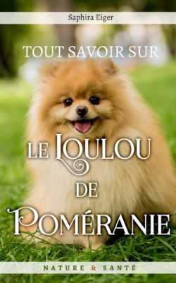 Tout Savoir sur le Loulou de Poméranie