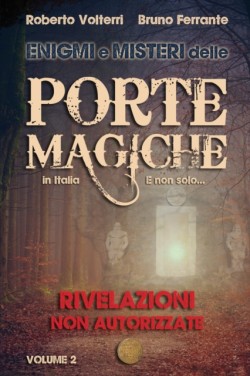 Enigmi e Misteri delle Porte Magiche in Italia. E non solo... - Vol. 2