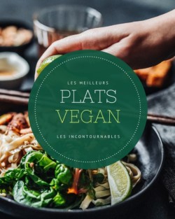 Les meilleurs plats Vegan - Les incontournables