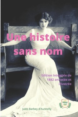 Histoire Sans Nom Edition Integrale de 1882 Annotee et Illustree