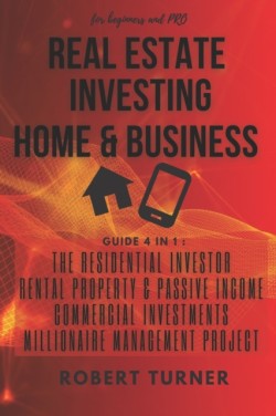 REAL ESTATE INVESTING HOME & BUSINESS for beginners and pro