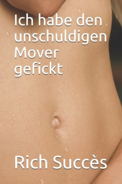 Ich habe den unschuldigen Mover gefickt