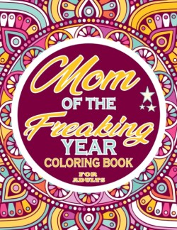 Mom of the Freaking Year Coloring Book For Adults