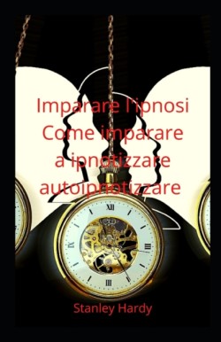 Imparare l'ipnosi Come imparare a ipnotizzare autoipnotizzare