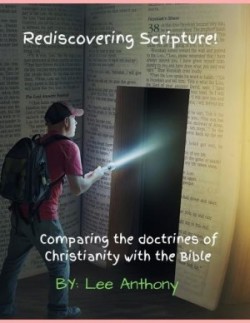 Rediscovering Scripture! Comparing the doctrines of Christianity with the Bible