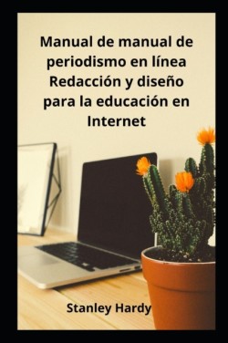 Manual de manual de periodismo en linea Redaccion y diseno para la educacion en Internet