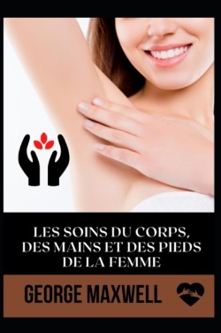 Les Soins Du Corps, Des Mains Et Des Pieds De La Femme
