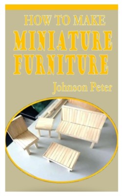 How to Make Miniature Furniture