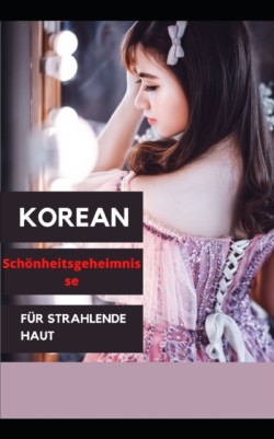 Koreanische Schoenheitsgeheimnisse fur strahlende Haut