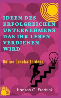 Ideen des erfolgreichen Unternehmens das Ihr Leben verdienen wird