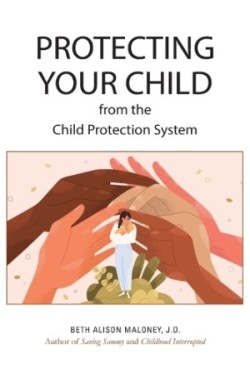 Protecting Your Child from the Child Protection System