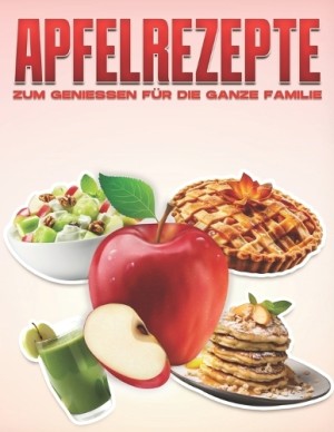 Apfelrezepte Zum Geniessen F�r Die Ganze Familie