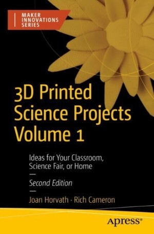 3D Printed Science Projects Volume 1