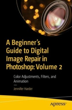 Beginner’s Guide to Digital Image Repair in Photoshop: Volume 2