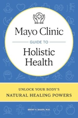 Mayo Clinic Guide to Holistic Health