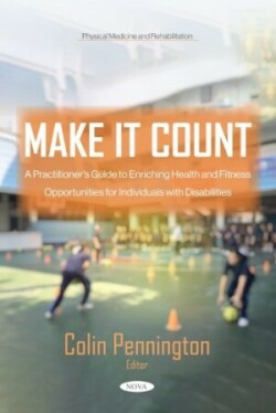 Make it Count: A Practitioner’s Guide to Enriching Health and Fitness Opportunities for Individuals with Disabilities